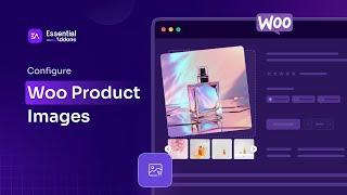 How to Customize Product Images in Elementor Using Essential Addons?