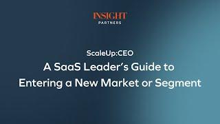 ScaleUp: CEO - A SaaS Leader’s Guide to Entering a New Market or Segment