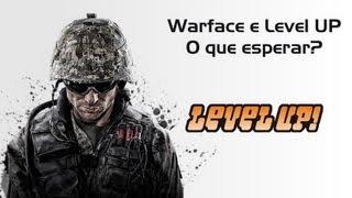 Warface e Level UP - O que esperar.!?