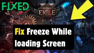 How to Fix Path of Exile 2 Complete PC Freeze While loading Screen