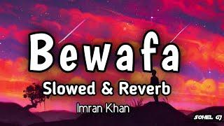 Bewafa Nikli hai tu | Slowed & Reverb | Imran Khan | Hindi Lofi Songs | Lofi Vibes Beats Song