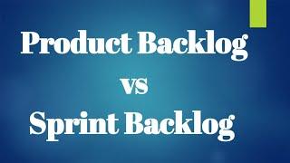 Product Backlog | Sprint Backlog | Types of Backlog | Product Backlog  Vs Sprint Backlog