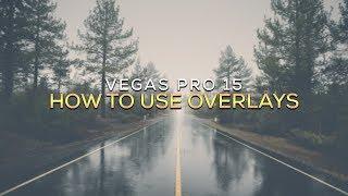 How To: Use Overlays in Vegas Pro 15