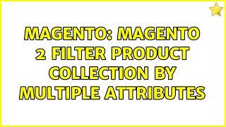 Magento: Magento 2 Filter Product Collection by Multiple Attributes (2 Solutions!!)