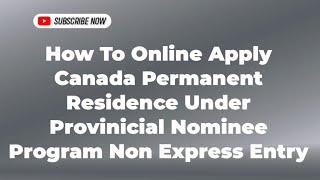 How To Online Apply Canada Permanent Residence Under Provinicial Nominee Program Non Express Entry