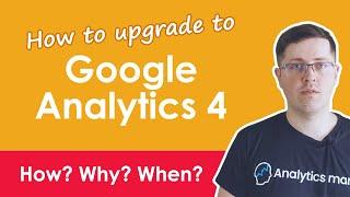 How to Upgrade to Google Analytics 4? (and when should you do it)