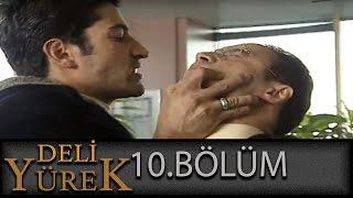 Deli Yürek 10.Bölüm Tek Part İzle (HD)