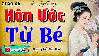 Tôi kể bạn nghe chuyện này: " HÔN ƯỚC TỪ BÉ " - Full Truyện thầm kín đêm khuya 2025 #mcthuhue