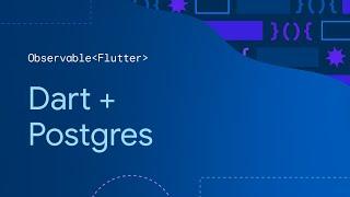 Observable Flutter: Dart + Postgres