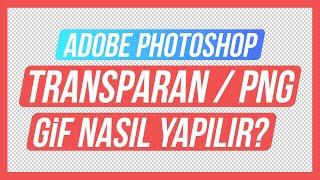 Adobe Photoshop PNG / Transparan Gif Yapma - How to Make Transparent Gif