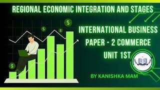 UGC NET COMMERCE UNIT 1 | REGIONAL ECONOMIC INTEGRATION | INTERNATIONAL BUSINESS | BY KANISHKA MAM