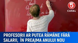 Profesorii ar putea rămâne fără salarii, în preajma anului nou