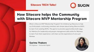 Sitecore TECH Talks - How Sitecore helps the Community with Sitecore MVP Mentorship Program - Garima