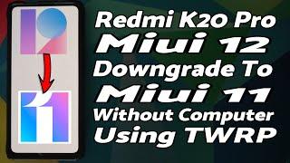 Redmi K20 Pro | Downgrade MIUI 12 to MIUI 11 | Without Computer Using TWRP