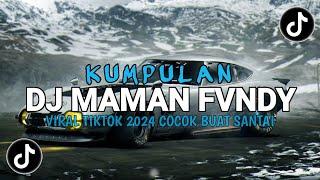 DJ CAMPURAN VIRAL TIKTOK TERBARU 2024 || KUMPULAN DJ MAMAN FVNDY COCOK BUAT SANTAI