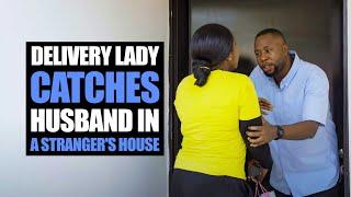 Delivery Lady Catches Husband In A Stranger's House | Moci Studios