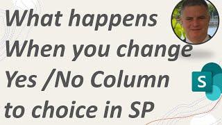 What to be aware of when you change in SharePoint column type from Yes /No to Choice?