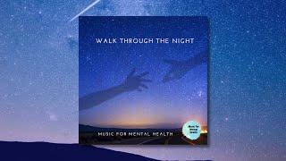 Music for Mental Health - Walk Through the Night | An Insight into Living with GAD [OFFICIAL VIDEO]