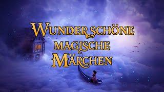 Wunderschöne magische Märchen zum Träumen und Einschlafen  (komplettes Hörbuch)