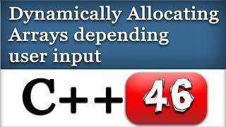 Dynamically Allocating Arrays Depending on User Input in C++ | CPP Programming Video Tutorial