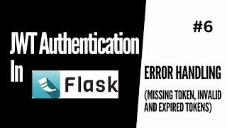 Error Handling (Handle Missing Token, Invalid and expired tokens) | JWT Authentication For Flask #6
