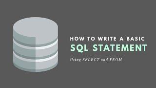 How to Write Basic SQL Statements (SELECT, FROM)