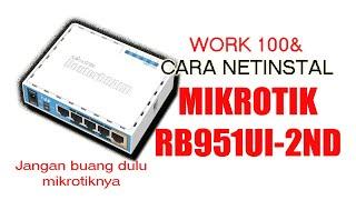 CARA INSTAL ULANG MIKROTIK RB591Ui 2ND