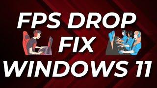 FPS Drop Fix Windows 11