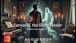 CARNACKI, THE GHOST FINDER  by William Hope Hodgson | Full Audiobook |