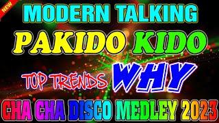 MODERN TALKING x PAKIDO KIDO x WHY - BEST CHA CHA DISCO MEDLEY 2022  - 2023