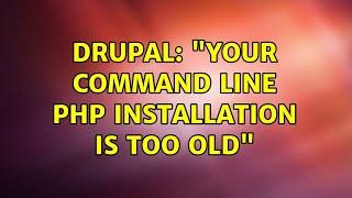 Drupal: "Your command line PHP installation is too old"