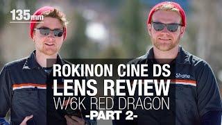Rokinon Cine DS Review w/6K Red Epic Dragon - Part 2