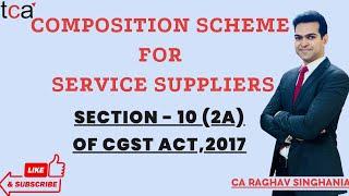 COMPOSITION SCHEME FOR SERVICE SUPPLIERS | COMPOSITION LEVY | SECTION (10)(2A) OF CGST ACT, 2017 |