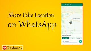 How to Share Fake Location on WhatsApp? Geek Savvy