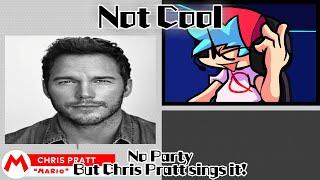 Not Cool / No Party but Chris Pratt sings it! (FNF Cover)