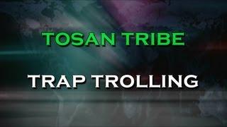 Tosan Tribe - Trap Trolling