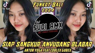 DJ SIAP SANGKUR ANYUDANG BLABAR - ANTON YOGA FEAT COBLEX GUBEX TERBARU FUNKOT | DJ SUDI RMX