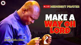 OH LORD MAKE A WAY [ MIDNIGHT PRAYERS ] || APOSTLE JOSHUA SELMAN