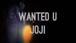 JOJI - WANTED U ( LYRICS HD )