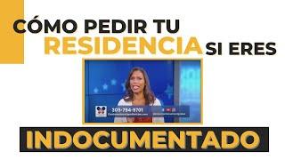 ¿Cómo puedo obtener la RESIDENCIA  en Estados Unidos siendo INMIGRANTE INDOCUMENTADO?