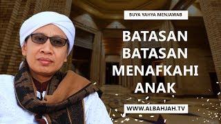 Batasan Batasan Menafkahi Anak | Buya Yahya Menjawab