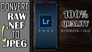 HOW TO CONVERT RAW FILES OR .NEF TO .JPG or .JPEG FOR FREE IN MOBILE  | ANDROID OR iOS | TOP QUALITY