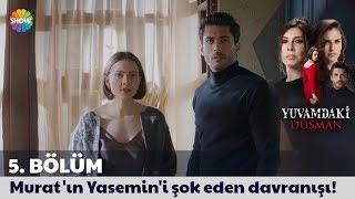 Yuvamdaki Düşman 5. Bölüm | Murat'ın Yasemin'i şok eden davranışı!