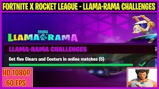 Get five Clears and Centers in online matches (5) - LLAMA-RAMA Challenges - Fortnite x Rocket League