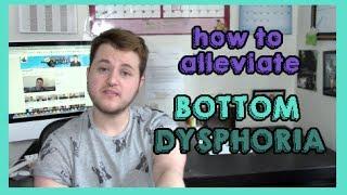 how to alleviate bottom dysphoria.