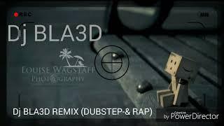 DJ BLA3D REMIX (DUBSTEP HYLL CERG FREX)