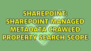 Sharepoint: SharePoint Managed Metadata Crawled Property Search Scope (2 Solutions!!)