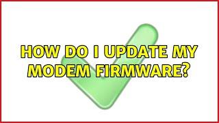 How do I update my Modem Firmware? (3 Solutions!!)