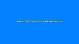 How To Optimize Pdf File Size In Adobe Acrobat XI Pro 11.0.0