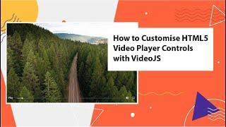 How to Customise HTML5 Video Player Controls with VideoJS